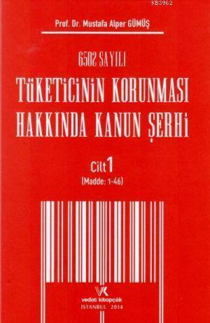 6502 Sayılı Tüketicinin Korunması Hakkında Kanun Şerhi; Cilt = I / Madde : 1 - 46