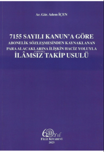 7155 Sayılı Kanun'a Göre Abonelik Sözleşmesinden Kaynaklanan Para Alacaklarına İlişkin Haciz Yoluyla İlamsız Takip Usulü