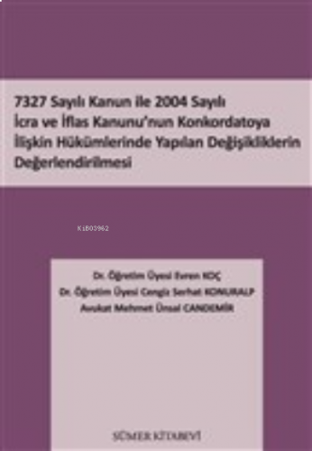 7327 Sayılı Kanun İle 2004 Sayılı İcra ve İflas Kanunu’nun Konkordatoya İlişkin Hükümlerinde Yapılan Değişikliklerin Değerlendirilmesi