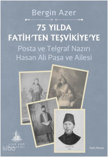 75 Yılda Fatih’ten Teşvikiye’ye;Posta ve Telgraf Nazırı Hasan Ali Paşa ve Ailesi