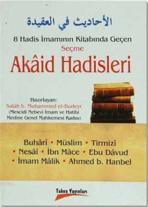8 Hadis İmamının Kitabında Geçen Seçme Akaid Hadisleri; Buhari Müslim Tirmizi Nesai İbn Mace Ebu Davud İmam Malik Ahmet b. Hanbel