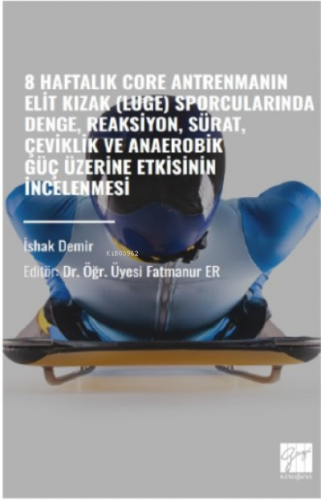 8 Haftalık Core Antrenmanın Elit Kızak (Luge);Sporcularında Denge, Reaksiyon, Sürat, Çeviklik Ve Anaerobik Güç Üzerine Etkisinin İncelenmesi