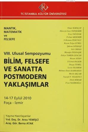 8. Ulusal Sempozyumu : Bilim, Felsefe ve Sanatta Postmodern Yaklaşımlar (14-17 Eylül 2010); Mantık, Matematik ve Felsefe