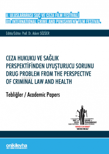 8. Uluslararası Suç ve Ceza Film Festivali "Ceza Hukuku ve Sağlık Perspektifinden Uyuşturucu Sorunu" Tebliğler