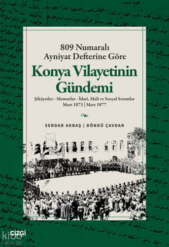 809 Numaralı Ayniyat Defterine Göre Konya Vilayetinin Gündemi;Şikâyetler - Memurlar - İdari, Mali ve Sosyal Sorunlar Mart 1873 - Mart 1877