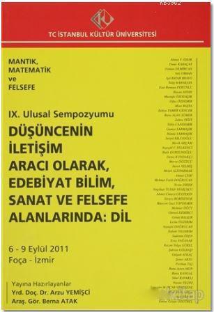 9. Ulusal Sempozyumu : Düşüncenin İletişim Aracı Olarak, Edebiyat Bilim, Sanat ve Felsefe Alanlarınd; Mantık, Matematik ve Felsefe