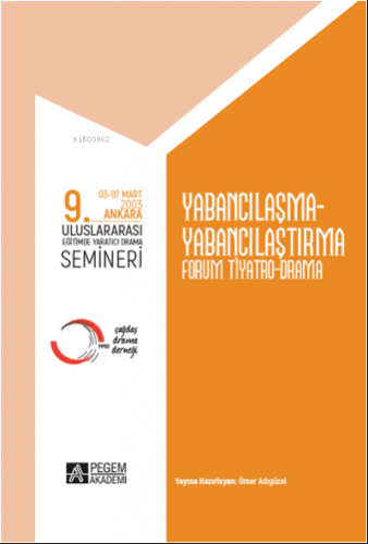 9. Uluslararası Eğitimde Yaratıcı Drama Semineri (03-07 Mart 2003) Yabancılaşma-Yabancılaştırma Forum Tiyatro Drama