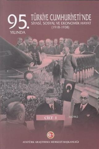 95. Yılında Türkiye Cumhuriyeti'nde Siyasi, Sosyal ve Ekonomik Hayat (1918-1938)