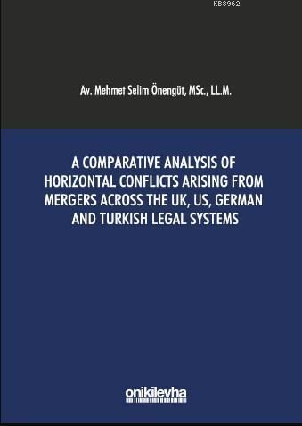 A Comparative Analysis of Horizontal Conflicts Arising From Mergers Across The; UK, US, German and Turkish Legal Systems