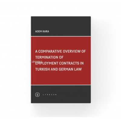 A Comparative Overview Of Termination Of Employment Contracts In Turkish and German Law
