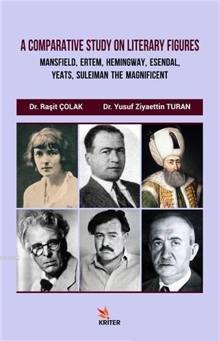 A Comparative Study On Literary Figures; Mansfield, Ertem, Hemingway, Esendal, Yeats, Suleiman The Magnificent