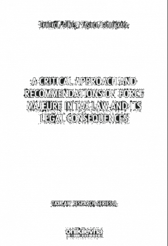 A Critical Approach and Recommendations;on Force Majeure in Tax Law and Its Legal Consequences  - Tax Law Research Series 2