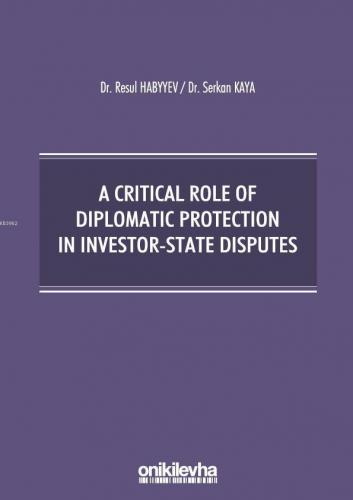 A Critical Role Of Diplomatic Protection In Investor-State Disputes