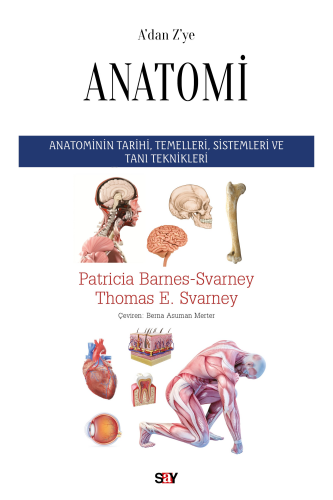 A’dan Z’ye Anatomi;Anatominin Tarihi, Temelleri, Sistemleri ve Tanı Teknikleri