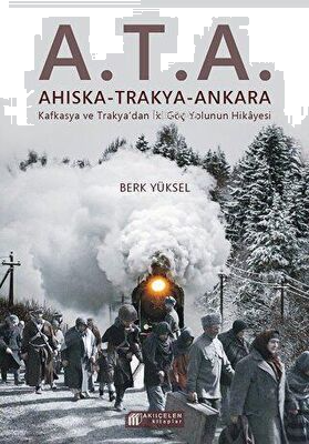 A.T.A. Ahıska - Trakya - Ankara;Kafkasya Ve Trakya'da İki Göç Yolunun Hikayesi
