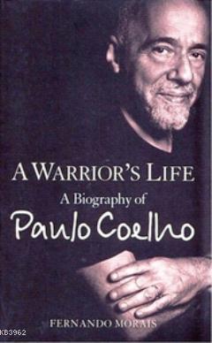 A Warrior's Life; A Biography of Paulo Coelho