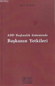 ABD Başkanlık Sisteminde Başkanın Yetkileri