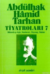 Abdülhak Hâmid Tarhan´ın Tiyatroları 7; Macera-yı Aşk, Nesteren, Zeynep, Hakan