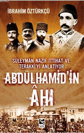 Abdülhamid'in Ahı; Süleyman Nazif İttihat ve Terakki'yi Anlatıyor