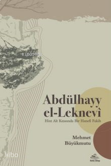 Abdülhayy el-Leknevî;Hint Alt Kıtasında Bir Hanefî Fakih