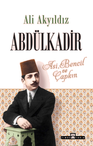 Abdülkadir;Asi, Bencil ve Çapkın