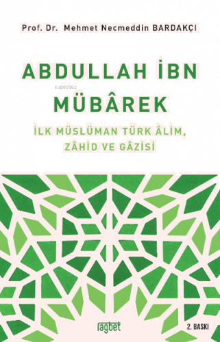 Abdullah İbn Mübârek; İlk Müslüman Türk Alim Zahid ve Gazisi