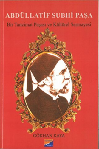 Abdüllatif Subhi Paşa - Bir Tanzimat Paşası ve Kültürel Sermayesi