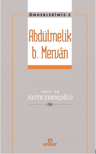 Abdülmelik B. Mervân (Önderlerimiz-5)