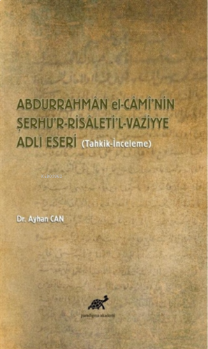 Abdurrahman El-Cami’nin Şerhu’r-Risaleti’l-Vazՙiyye Adlı Eseri (Tahkik-İnceleme)
