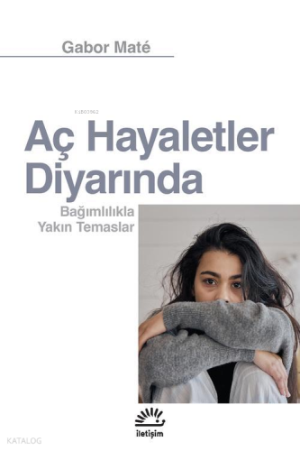 Aç Hayaletler Diyarında;Bağımlılıkla Yakın Temaslar