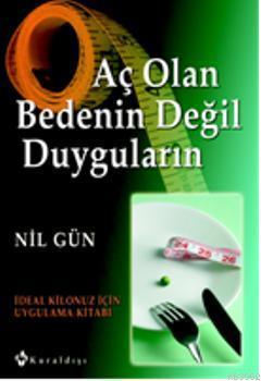 Aç Olan Bedenin Değil Duyguların; İdeal Kilonuz İçin Uygulama Kitabı