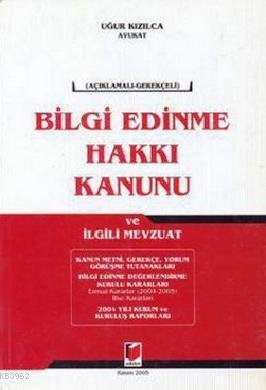 Açıklamalı - Gerekçeli Bilgi Edinme Hakkı Kanunu ve İlgili Mevzuat