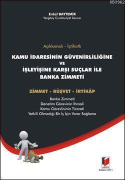 Açıklamalı - İçtihatlı Kamu İdaresinin Güvenirliliğine ve İşleyişine Karşı Suçlar ile Banka Zimmeti