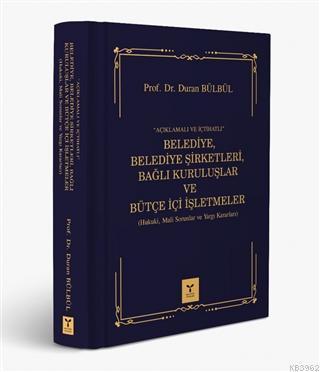 Açıklamalı ve İçtihatlı Belediye, Belediye Şirketleri, Bağlı Kuruluşlar ve Bütçe İçi İşlemleri; Hukuki, Mali Sorunlar ve Yargı Kararları