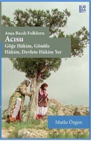 Acısu - Anşa Bacılı Folkloru; Göğe Hakim Gönüle Hakim Devlete Hakim