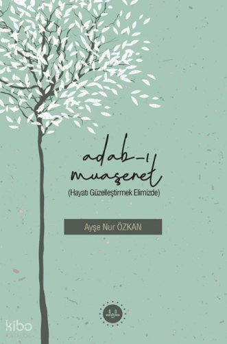 Adabı Muaşeret ;Hayatı Güzelleştirmek Elimizde