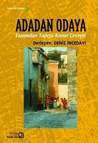 Adadan Odaya; Yaşamdan Yapıya Konut Çevresi