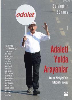 Adaleti Yolda Arayanlar; Adalet Yürüyüşü'nün Fotoğraflı Öyküsü