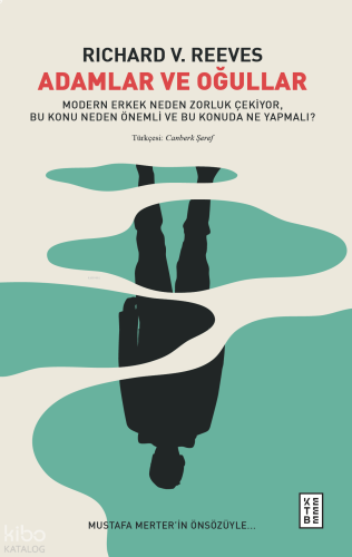 Adamlar ve Oğullar;Modern Erkek Neden Zorluk Çekiyor, Bu Konu Neden Önemli ve Bu Konuda Ne Yapmalı?