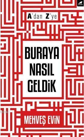 A'dan Z'ye Buraya Nasıl Geldik