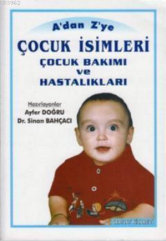A'dan Z'ye Çocuk İsimleri Çocuk Bakımı ve Hastalıkları