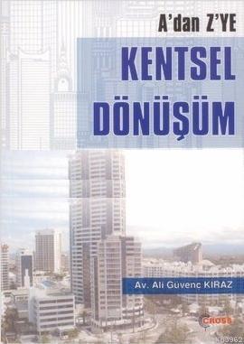 A'dan Z'ye Kentsel Dönüşüm; Kentsel Dönüşüm ile İlgili Pratik Bilgiler ve Dilekçeler