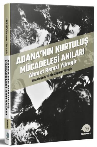 Adana’nın Kurtuluş Mücadelesi Anıları;Ahmet Remzi Yüregir
