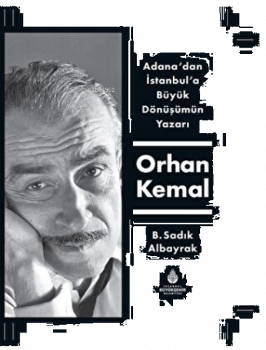 Adana'dan İstanbul'a Büyük Dönüşümün Yazarı Orhan Kemal