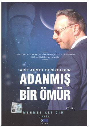 Adanmış Bir Ömür; Arif Ahmet Denizolgun Anısına
