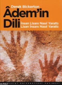 Ademin Dili; İnsan Lisanı Nasıl Yarattı Lisan İnsanı Nasıl Yarattı