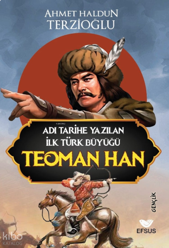Adı Tarihe Yazılan İlk Türk Büyüğü Teoman Han
