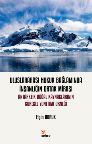 Adı: Uluslararası Hukuk Bağlamında İnsanlığın Ortak Mirası: Antarktik Doğal Kaynaklarının Küresel Yönetimi Örneği