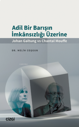Adil Bir Barışın İmkânsızlığı Üzerine (Johan Galtung vs Chantal Mouffe)