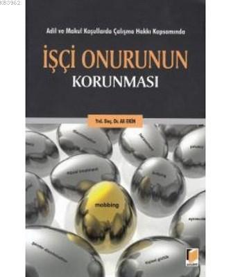 Adil ve Makul Koşullarda Çalışma Hakkı Kapsamında İşçi Onurunun Korunması